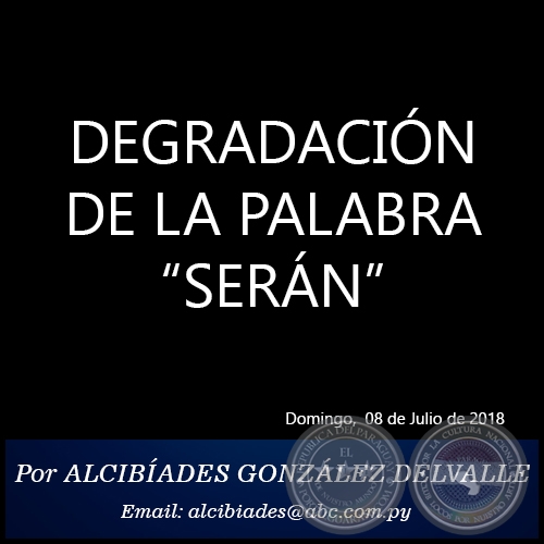DEGRADACIÓN DE LA PALABRA “SERÁN” - Por ALCIBÍADES GONZÁLEZ DELVALLE - Domingo, 08 de Julio de 2018